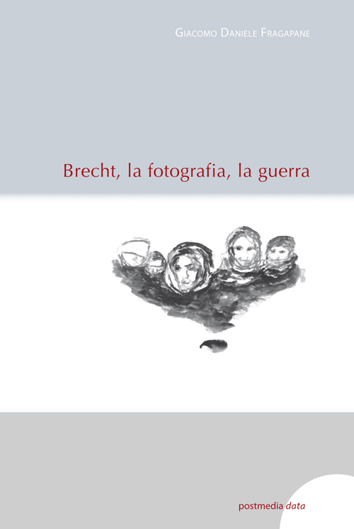 Giacomo Daniele Fragapane - Brecht, la fotografia, la guerra
