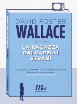 David Foster Wallace - La ragazza dai capelli strani