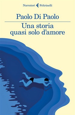 Paolo Di Paolo - Una storia quasi solo d'amore