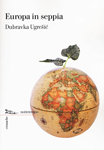 Dubravka Ugresic - Europa in seppia