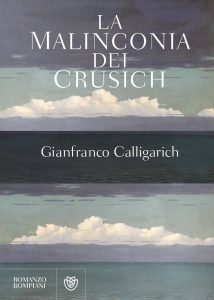 Gianfranco Calligarich - La malinconia dei Crusich