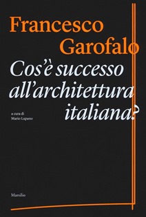 Francesco Garofalo - Cos'e successo all'architettura italiana