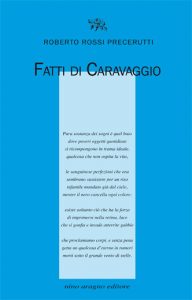 Roberto Rossi Precerutti - Fatti di Caravaggio