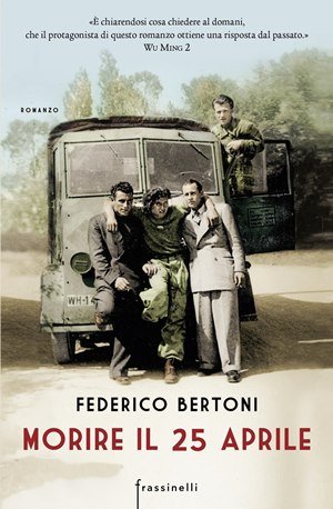 Federico Bertoni - Morire il 25 aprile