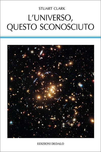 Stuart Clark - L’universo, questo sconosciuto