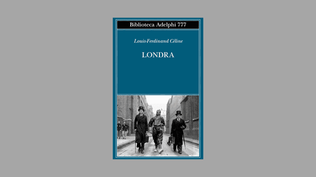 Un capolavoro che non ci aspettavamo: Londra di Louis-Ferdinand C&eacute;line&nbsp;