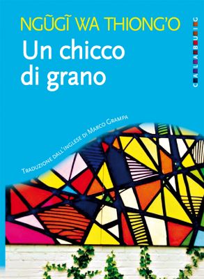 Ngũgĩ wa Thiong’o - Un chicco di grano
