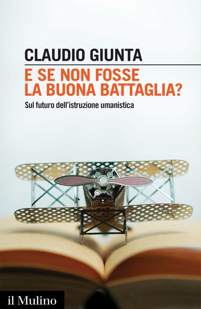 Claudio Giunta - E se non fosse la buona battaglia?