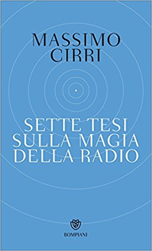 Massimo Cirri - Sette tesi sulla magia della radio