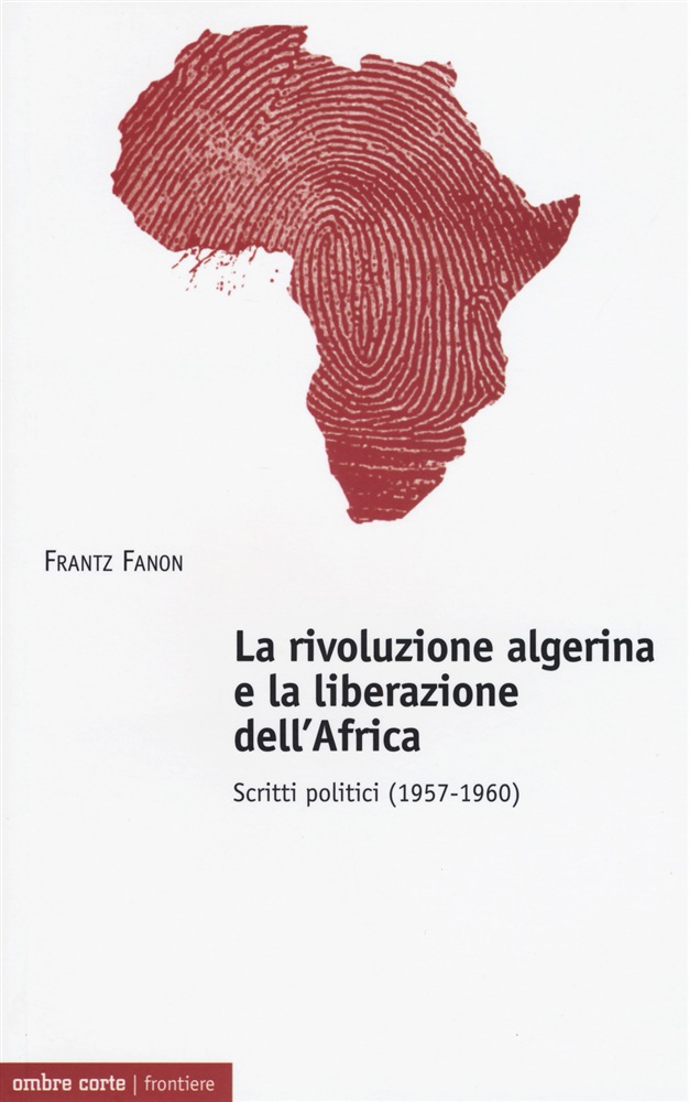 Frantz Fanon - La rivoluzione algerina e la liberazione dell’Africa