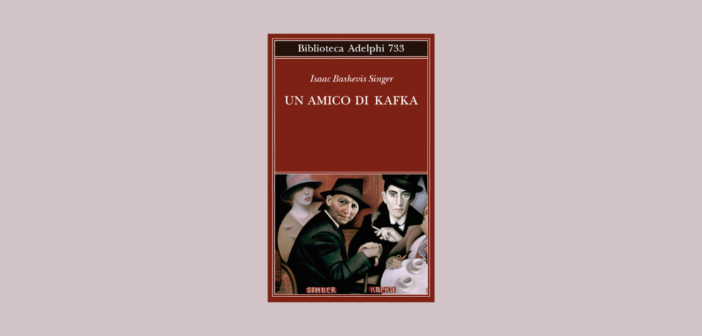 Isaac Bashevis Singer – Un amico di Kafka